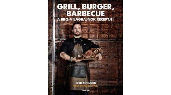 Grill, burger, barbecue - A BBQ világbajnok receptjei