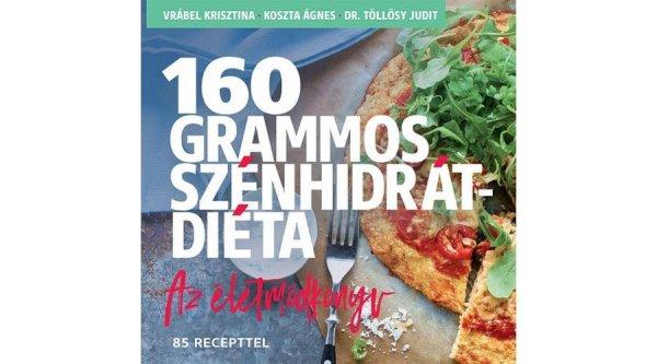 160 grammos szénhidrátdiéta - Az életmódkönyv 85 recepttel