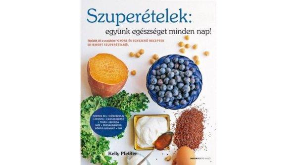 Szuperételek: együnk egészséget minden nap!