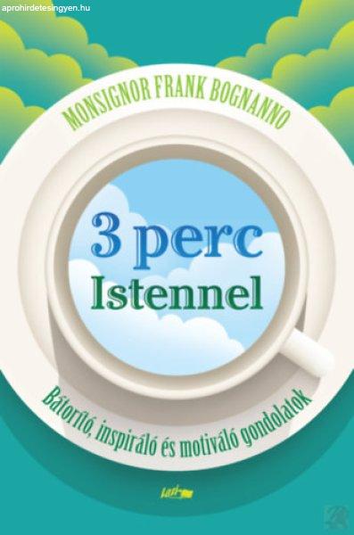 3 PERC ISTENNEL - BÁTORÍTÓ, INSPIRÁLÓ ÉS MOTIVÁLÓ GONDOLATOK