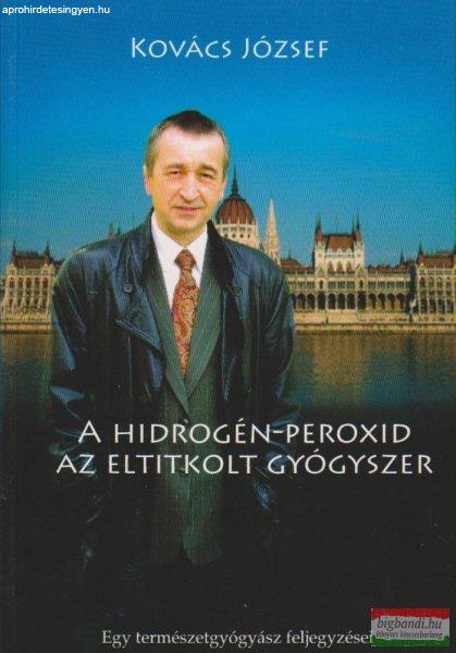 Kovács József - A hidrogén-peroxid - az eltitkolt gyógyszer