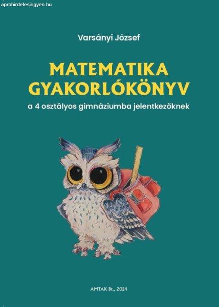 Matematika gyakorlókönyv a 4 osztályos gimnáziumba jelentkezőknek