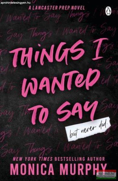 Monica Murphy - Things I Wanted To Say (A Lancaster Prep Novel)