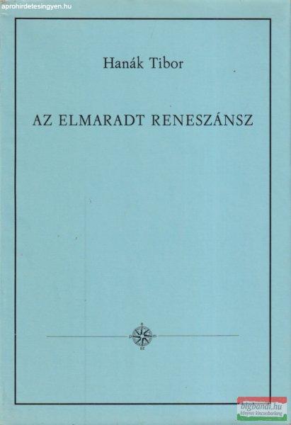 Hanák Tibor - Az elmaradt reneszánsz