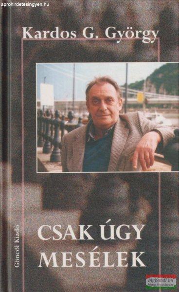 Kardos G. György - Csak úgy mesélek