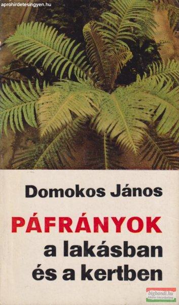 Domokos János - Páfrányok a lakásban és a kertben