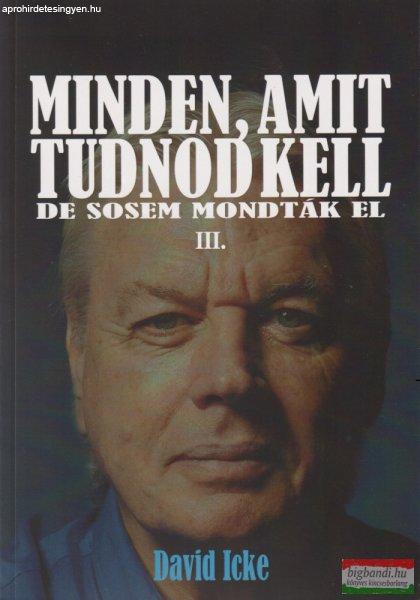 David Icke - Minden, amit tudnod kell - de sosem mondták el III. kötet