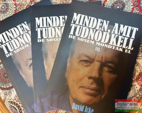 David Icke - Minden, amit tudnod kell - de sosem mondták el I-III. kötet 