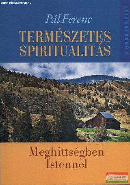 Pál Ferenc - Természetes spiritualitás - Meghittségben Istennel