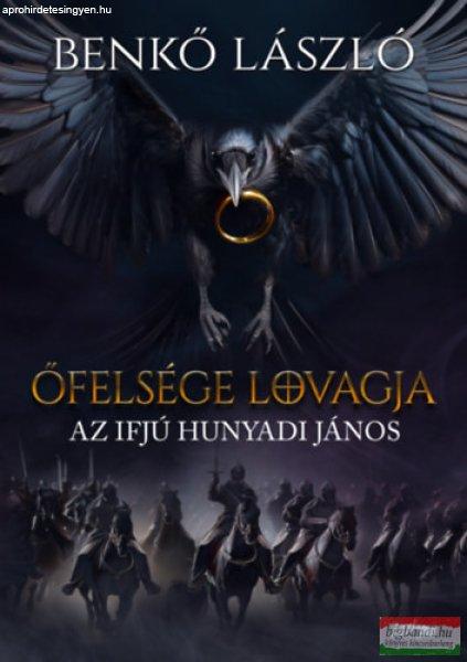 Benkő László - Őfelsége lovagja - Az ifjú Hunyadi János