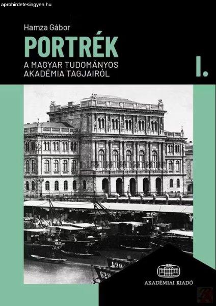 PORTRÉK A MAGYAR TUDOMÁNYOS AKADÉMIA TAGJAIRÓL I.