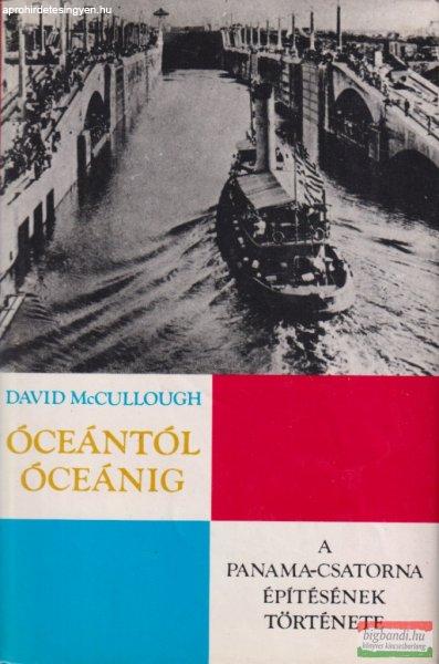 David McCullough - Óceántól óceánig - A Panama-csatorna építésének
története