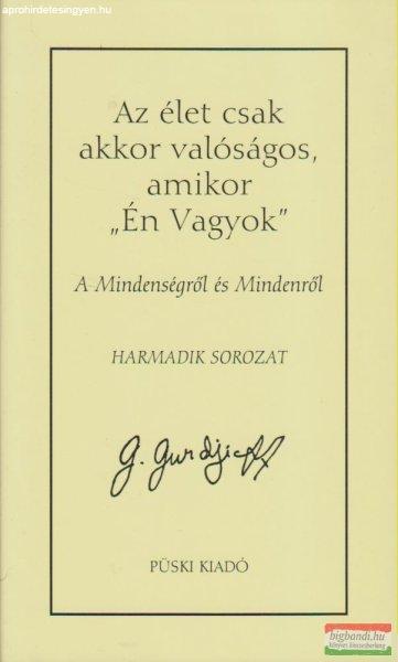 G. I. Gurdjieff - Az élet csak akkor valóságos, amikor „Én Vagyok” - A
Mindenségről és Mindenről - harmadik sorozat