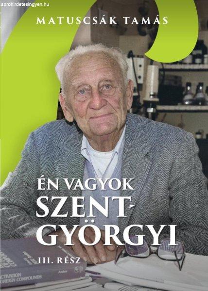 Én vagyok Szent-Györgyi - Életregény III. Rész