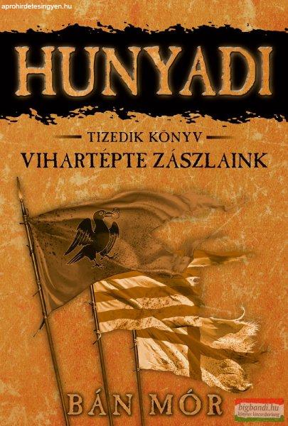 Bán Mór - Hunyadi 10. - Vihartépte zászlaink