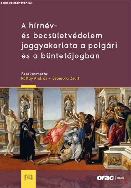 A HÍRNÉV- ÉS BECSÜLETVÉDELEM JOGGYAKORLATA A POLGÁRI ÉS A BÜNTETŐJOGBAN
[Előrendelhető]