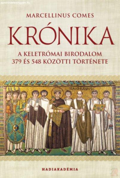 KRÓNIKA - A KELETRÓMAI BIRODALOM 379 ÉS 548 KÖZÖTTI TÖRTÉNETE