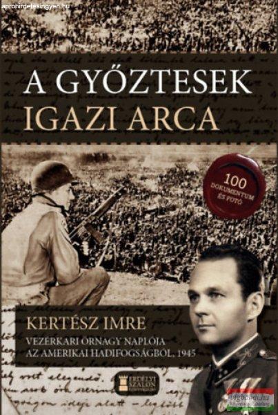 Kertész Imre - A győztesek igazi arca - Kertész Imre vezérkari őrnagy
naplója