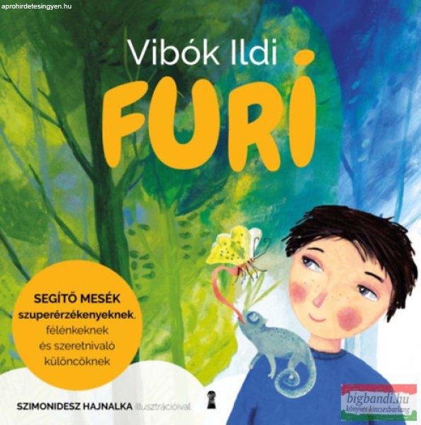 Vibók Ildi - Furi - Segítő mesék szuperérzékenyeknek, félénkeknek és
szeretnivaló különcöknek