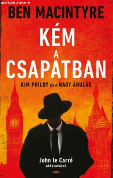 KÉM A CSAPATBAN - KIM PHILBY ÉS A NAGY ÁRULÁS