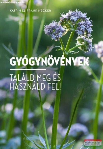 Katrin és Frank Hecker - Gyógynövények - Találd meg és használd fel!