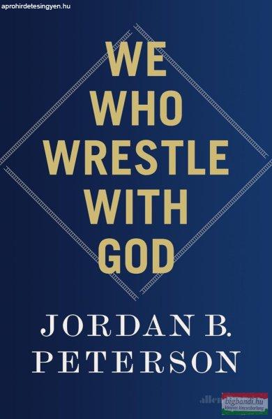 Jordan B. Peterson - We Who Wrestle With God