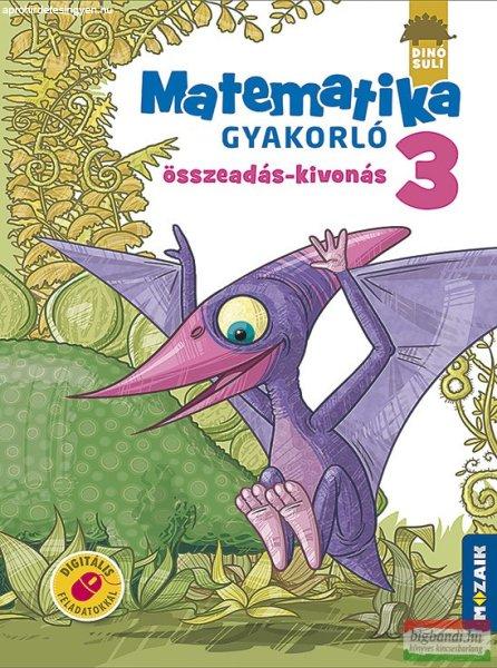 Árvainé Libor Ildikó - DINÓSULI Matematika gyakorló 3. osztály -
Összeadás, kivonás - MS-1123