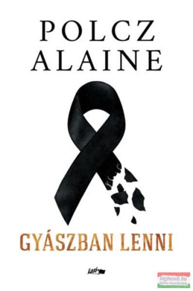 Polcz Alaine - Gyászban lenni