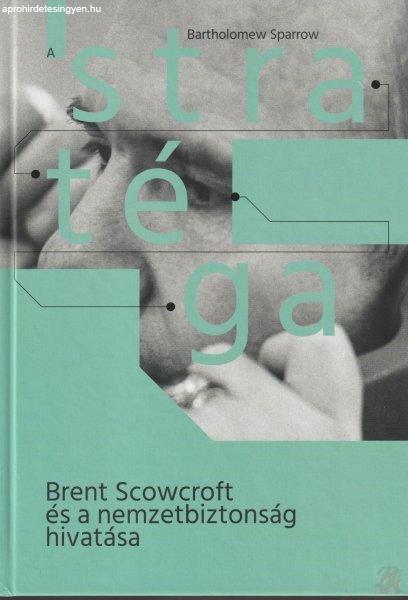 A STRATÉGA - BRENT SCOWCROFT ÉS A NEMZETBIZTONSÁG HIVATÁSA