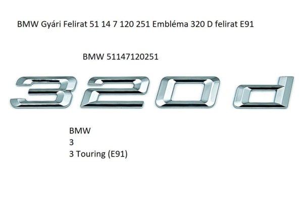 BMW Gyári Felirat 51 14 7 120 251 Embléma 320 D felirat E91