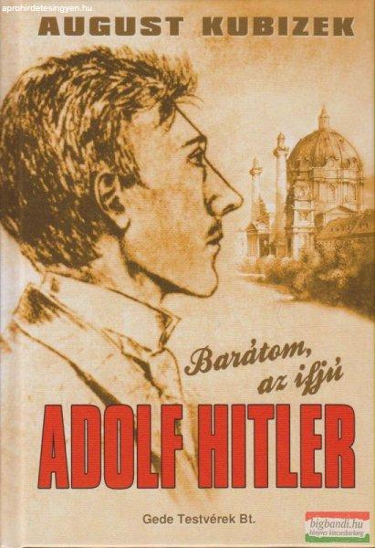 August Kubizek - Barátom, az ifjú Adolf Hitler