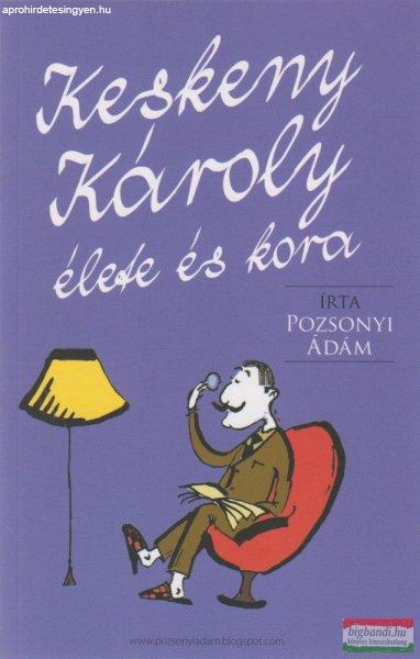 Pozsonyi Ádám - Keskeny Károly élete és kora