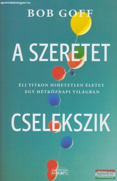 Bob Goff - A szeretet cselekszik