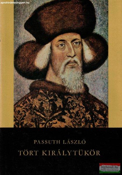 Passuth László - Tört királytükör