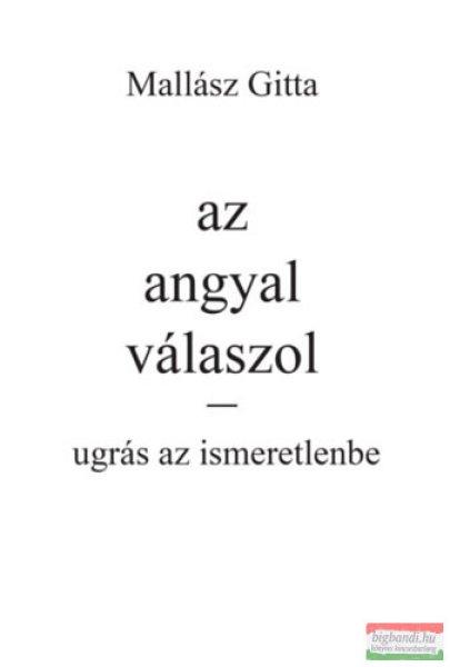 Mallász Gitta - Az angyal válaszol - Ugrás az ismeretlenbe!