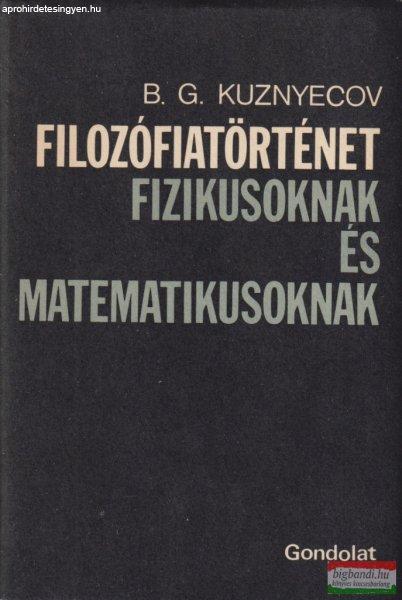 B. G. Kuznyecov - Filozófiatörténet fizikusoknak és matematikusoknak