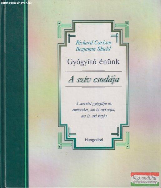 Richard Carlson, Benjamin Shield - Gyógyító énünk - A szív csodája