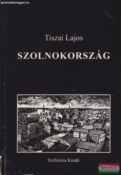 Tiszai Lajos - Szolnokország (dedikált példány)