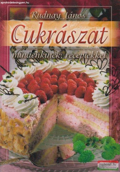 Rudnay János - Cukrászat - Mindenkinek, receptekkel