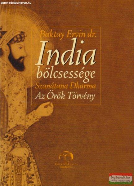 Baktay Ervin dr. - India bölcsessége - Szanátana Dharma Az Örök Törvény