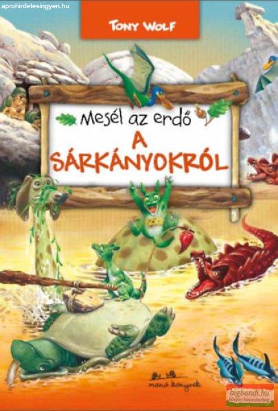 Tony Wolf - Mesél az erdő - A sárkányokról