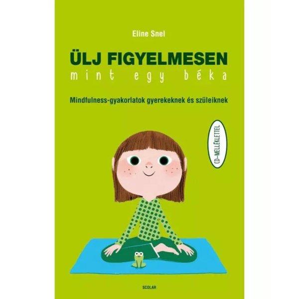 Ülj figyelmesen, mint egy béka! – Mindfulness-gyakorlatok gyerekeknek és
szüleiknek (CD-melléklettel)