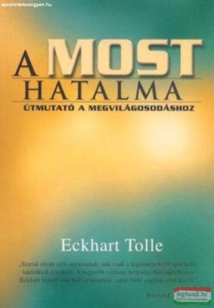 Eckhart Tolle - A most hatalma - útmutató a megvilágosodáshoz