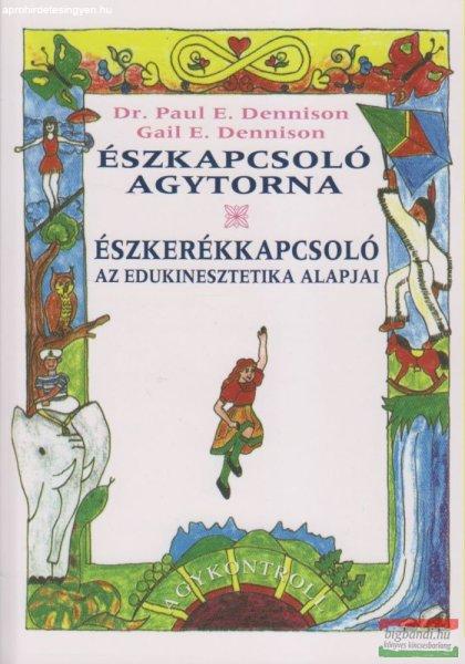 Dr. Paul E. Dennison - Gail E. Dennison - Észkapcsoló agytorna +
Észkerékkapcsoló - az edukinesztetika alapjai