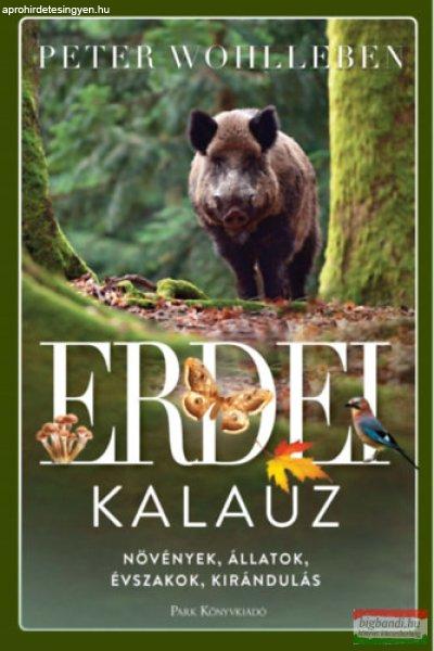 Peter Wohlleben - Erdei kalauz - Növények, állatok, évszakok, kirándulás
