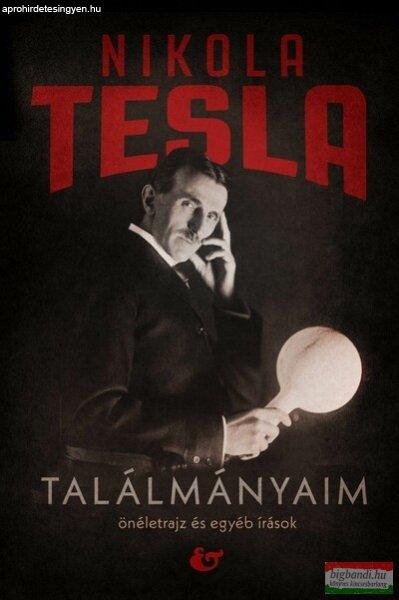 Nikola Tesla - Találmányaim - Önéletrajz és egyéb írások