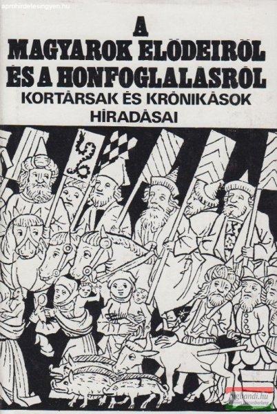 Györffy György szerk. - A magyarok elődeiről és a honfoglalásról -
kortársak és krónikások híradásai