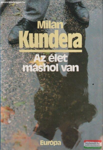 Milan Kundera - Az élet máshol van