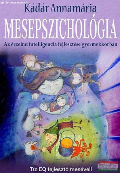 Kádár Annamária - Mesepszichológia - Az érzelmi intelligencia fejlesztése
gyermekkorban 