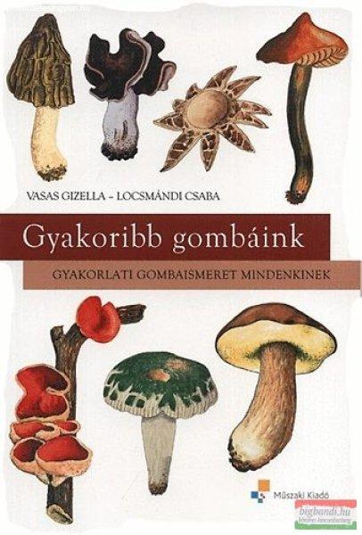 Locsmándi Csaba, Vasas Gizella - Gyakoribb gombáink - Gyakorlati gombaismeret
mindenkinek